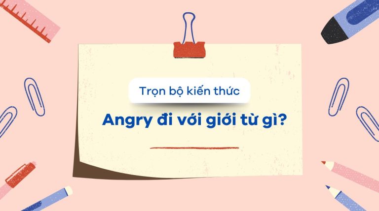 Angry là gì? Angry đi với giới từ gì trong tiếng Anh? 