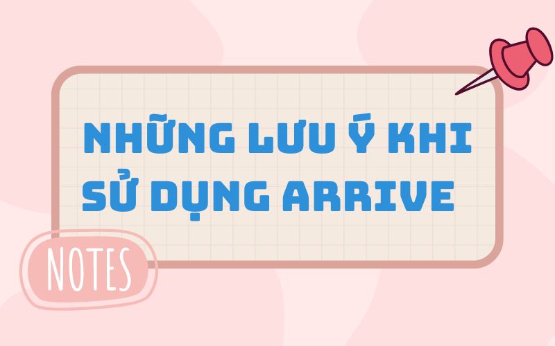 Những lưu ý khi sử dụng arrive trong tiếng Anh