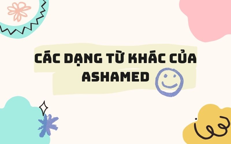 Các dạng từ khác của Ashamed