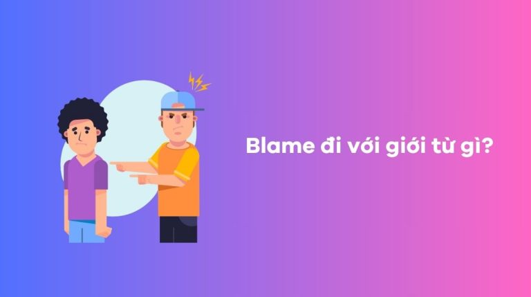 Blame là gì? Blame đi với giới từ gì? Phân biệt blame for và accuse of cực đơn giản