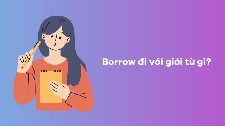 Borrow là gì? Borrow đi với giới từ gì? Phân biệt borrow và lend cực đơn giản