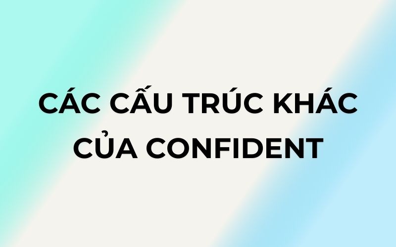 Các cấu trúc khác của confident