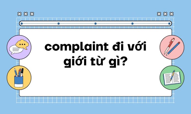 Complaint là gì? Complaint đi với giới từ gì trong tiếng Anh