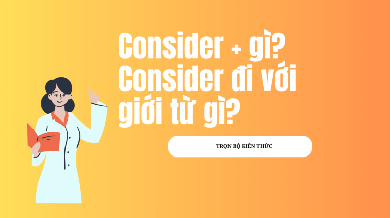 Consider + gì? Consider đi với giới từ gì? Cách dùng và bài tập vận dụng chi tiết nhất 