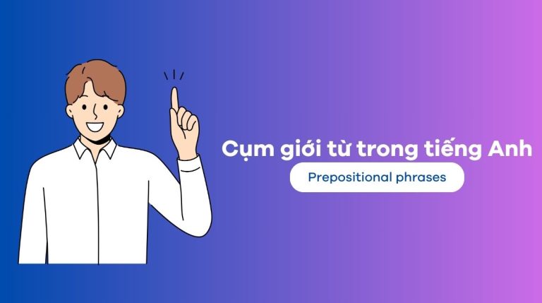 Cách dùng cụm giới từ trong tiếng Anh phổ biến nhất