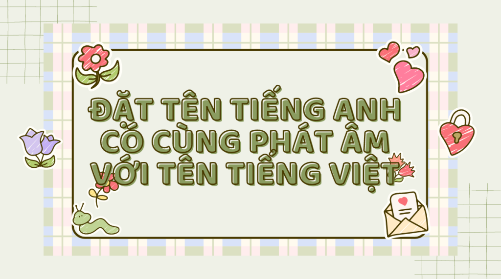 Đặt tên theo tiếng Anh có cùng phát âm với tên tiếng Việt