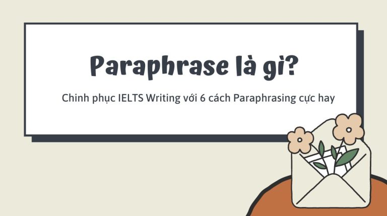 Paraphrase là gì? Chinh phục IELTS Writing với 6 cách Paraphrasing cực hay