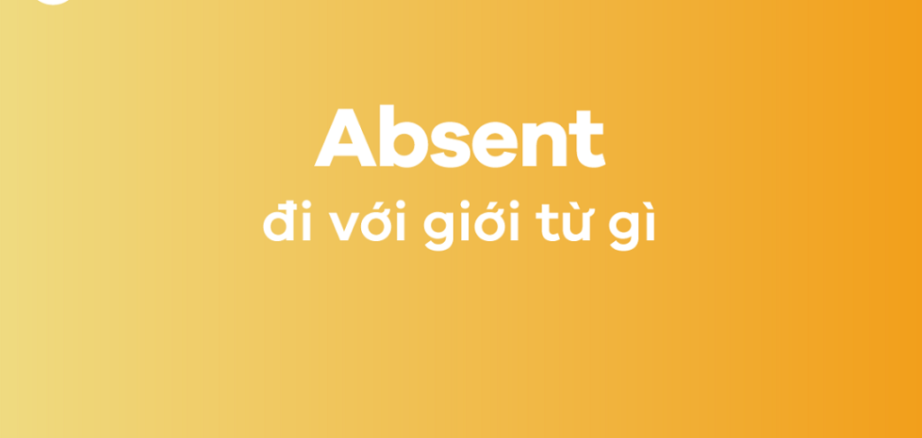 Absent là gì?