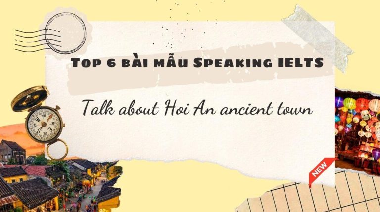 Top 6 bài mẫu Speaking IELTS cho topic talk about Hoi An ancient town mới nhất!