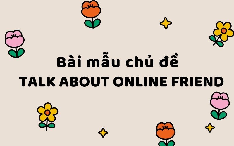 Bài mẫu chủ đề talk about online friend