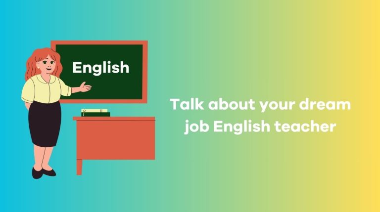 Talk about your dream job English teacher – Speaking sample & Vocabulary