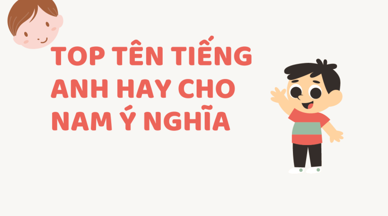 Tổng hợp tên tiếng Anh hay cho nam độc đáo và ý nghĩa nhất 