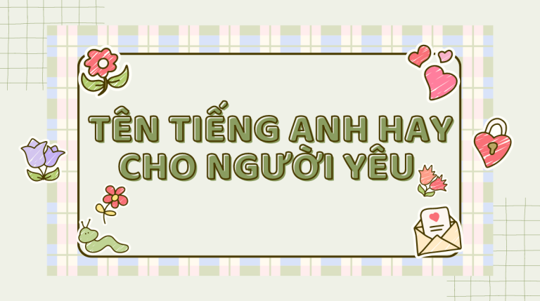 Những tên tiếng Anh hay cho người yêu và lãng mạn nhất 