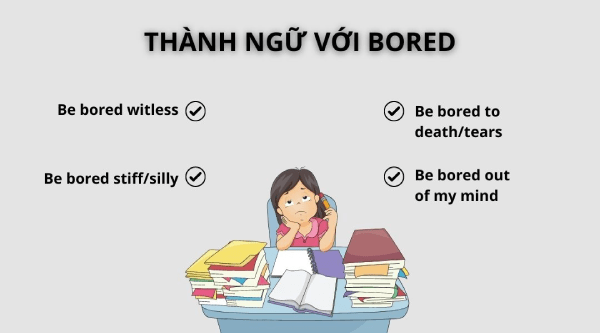 Một số thành ngữ đi kèm với Bored