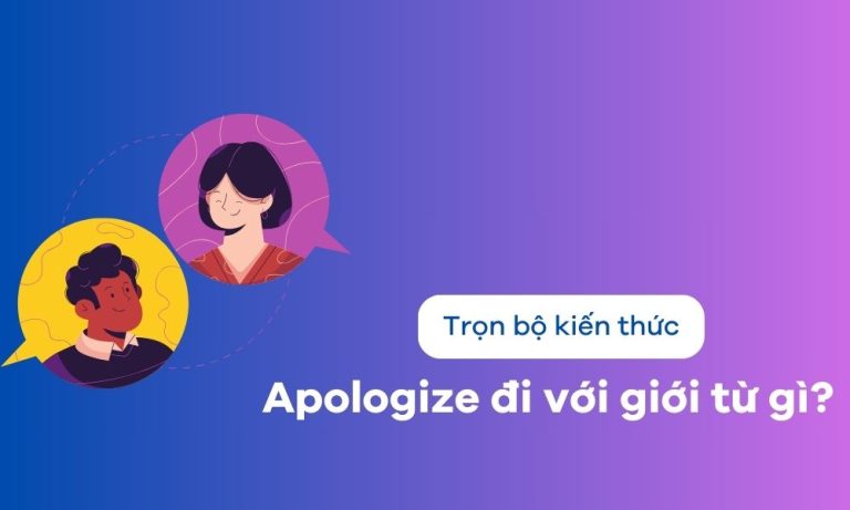 Apologize là gì? Apologize đi với giới từ gì? Bật mí cách sử dụng hiệu quả