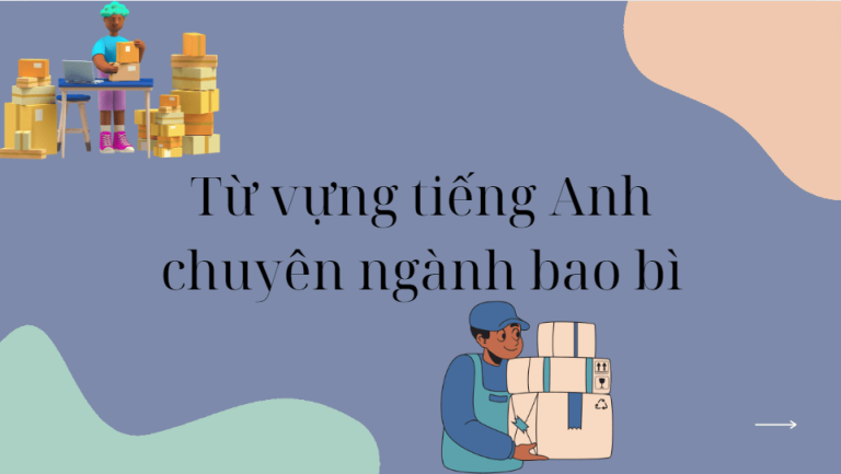 Tất tần tật từ vựng tiếng Anh chuyên ngành bao bì mà bạn cần biết