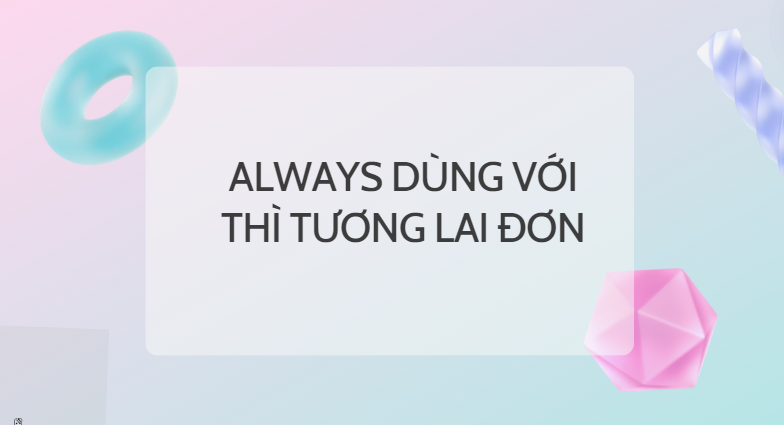 Always dùng với thì tương lai đơn