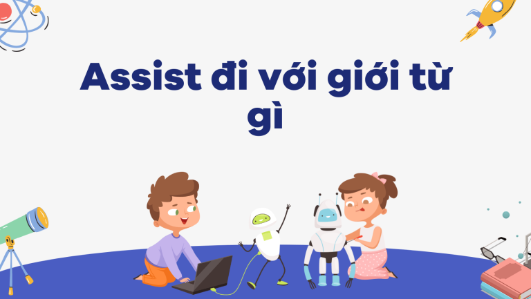 Assist là gì? Assist đi với giới từ gì? Cách sử dụng của assist