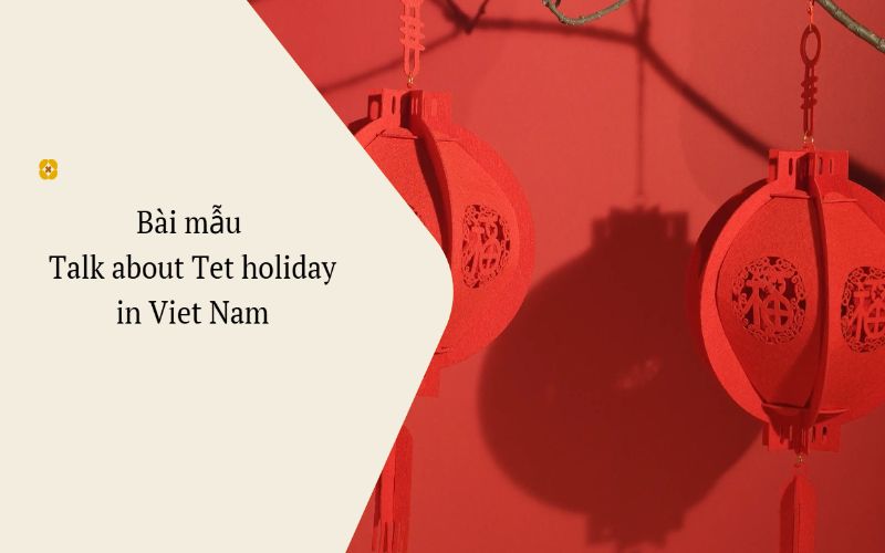 Bài mẫu speaking talk about Tet holiday in Viet Nam