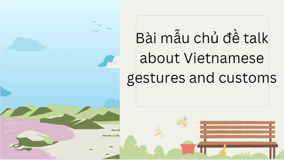 Bài mẫu chủ đề talk about Vietnamese gestures and customs