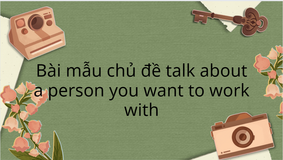 Bài mẫu chủ đề talk about a person you want to work with