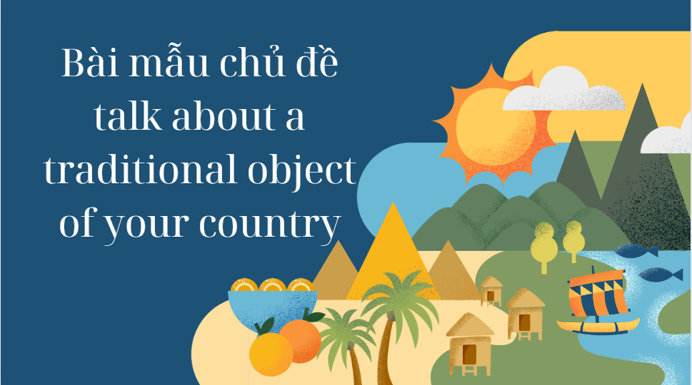 Bài mẫu chủ đề talk about a traditional object of your country