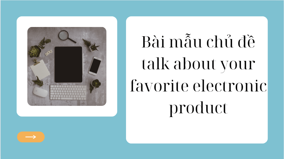 Bài mẫu chủ đề talk about your favorite electronic product