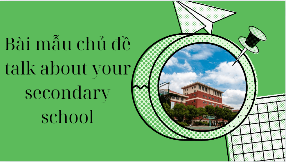 Bài mẫu chủ đề talk about your secondary school