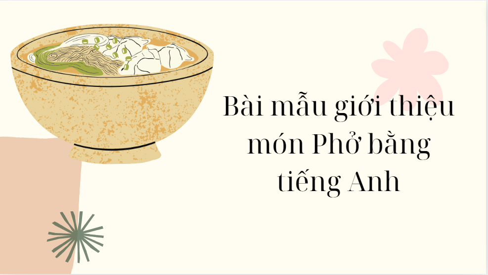 Bài mẫu giới thiệu món Phở bằng tiếng Anh