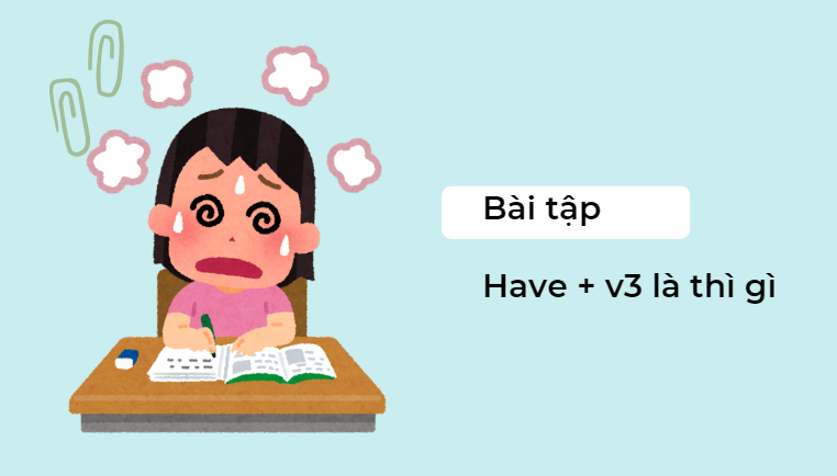 Bài tập have + v3 là thì gì