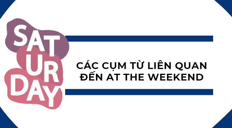 Các cụm từ liên quan đến at the weekend