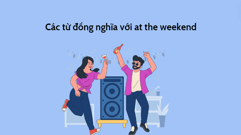 Các từ đồng nghĩa với at the weekend