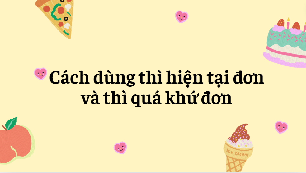 Cách dùng thì hiện tại đơn và thì quá khứ đơn