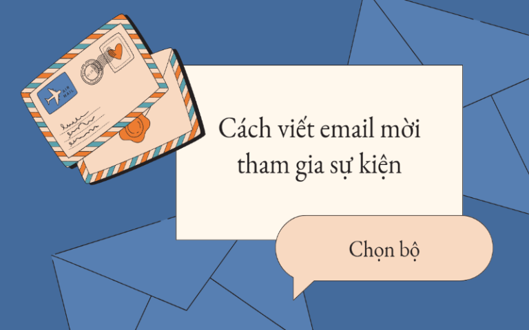 Hướng dẫn cách viết email mời tham gia sự kiện đạt điểm cao