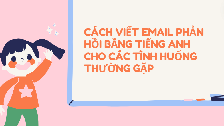  Cách viết email phản hồi bằng tiếng Anh cho các tình huống thường gặp