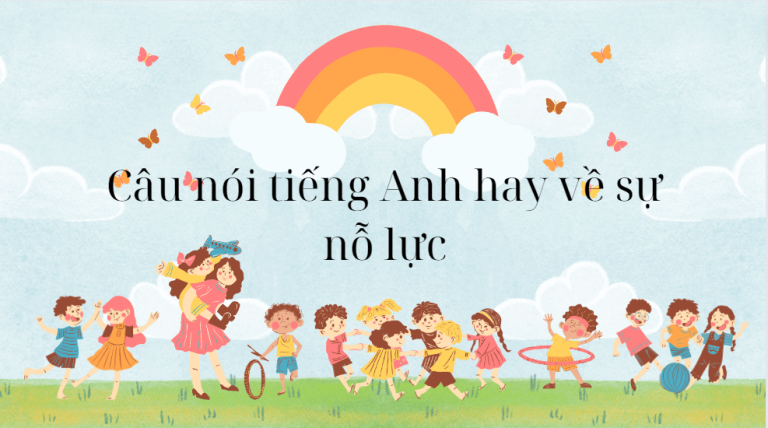 Tiết lộ 199+ câu nói tiếng Anh hay về sự nỗ lực