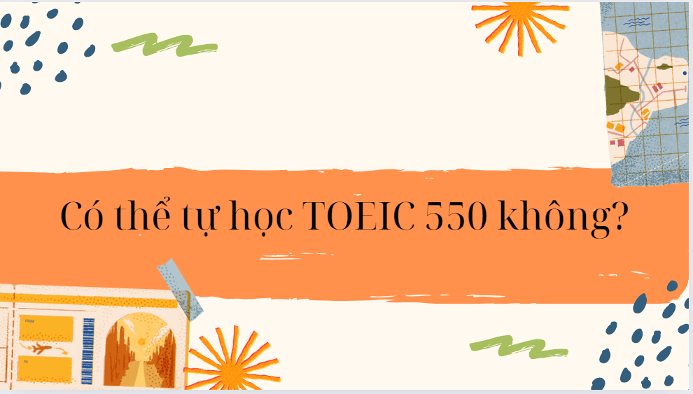 Có thể tự học TOEIC 550 không