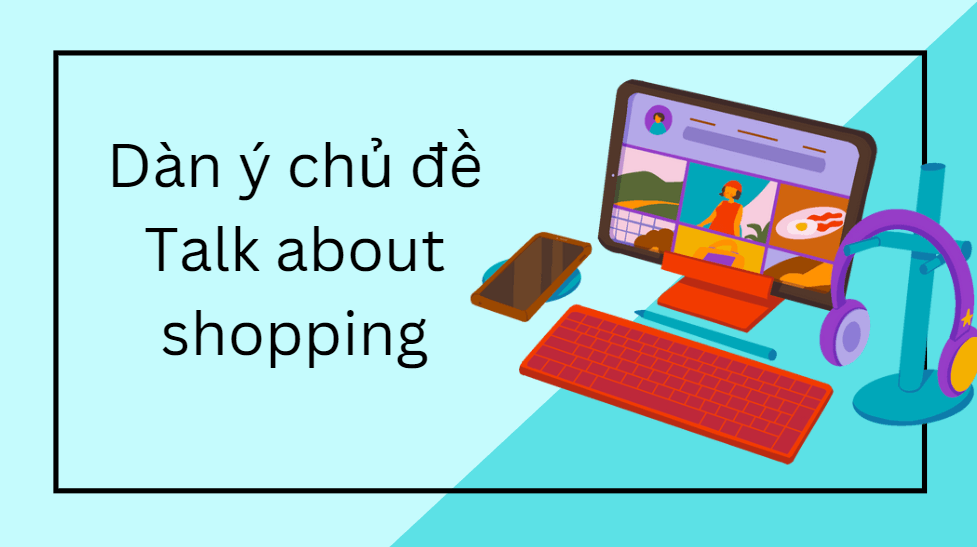 Dàn ý chủ đề Talk about shopping