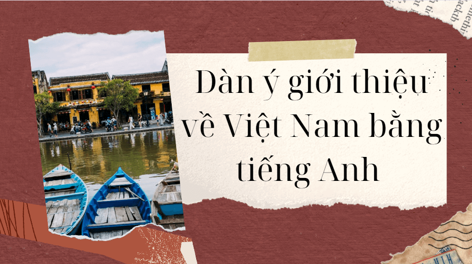 Dàn ý giới thiệu về Việt Nam bằng tiếng Anh