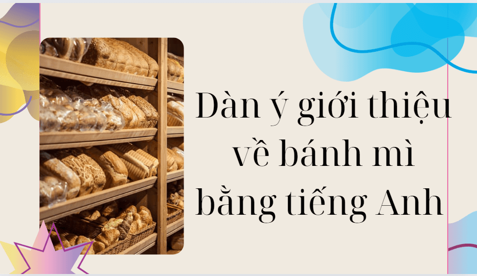 Dàn ý giới thiệu về bánh mì bằng tiếng Anh