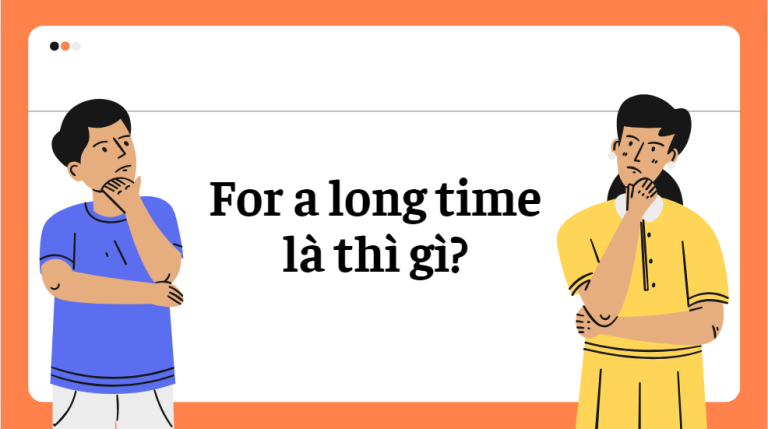 For a long time là thì gì? Cách sử dụng hiệu quả nhất