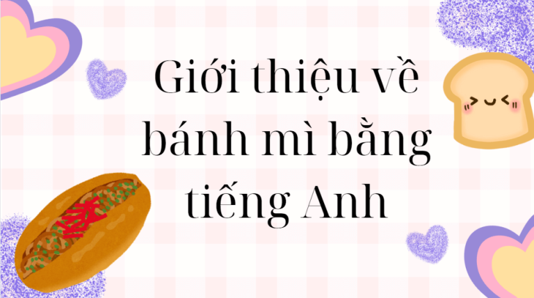 Giới thiệu về bánh mì bằng tiếng Anh- Nét ẩm thực đặc trưng của người Việt