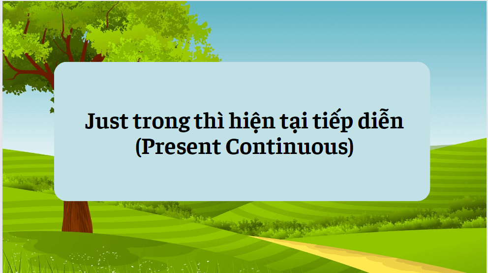 Just trong thì hiện tại tiếp diễn (Present Continuous)