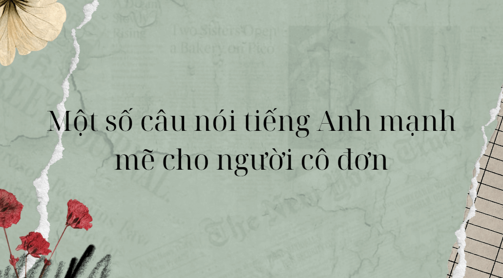 Một số câu nói tiếng Anh mạnh mẽ cho người cô đơn