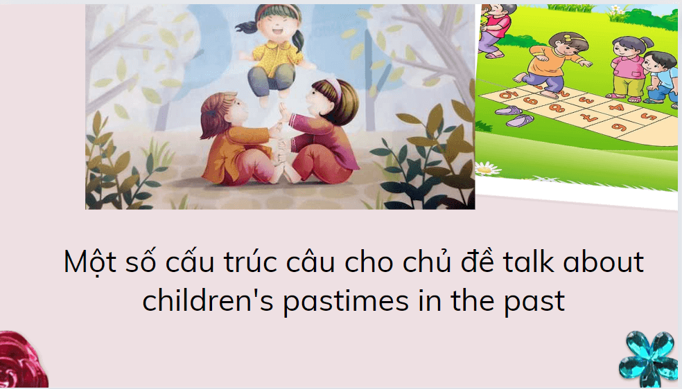 Một số cấu trúc câu cho chủ đề talk about children's pastimes in the past