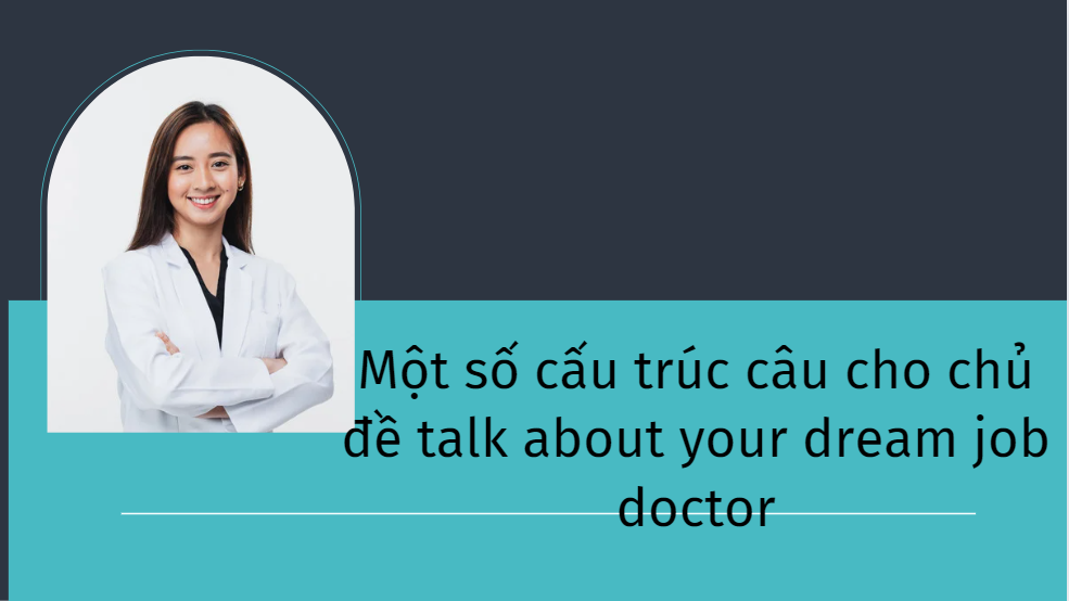 Một số cấu trúc câu cho chủ đề talk about your dream job doctor