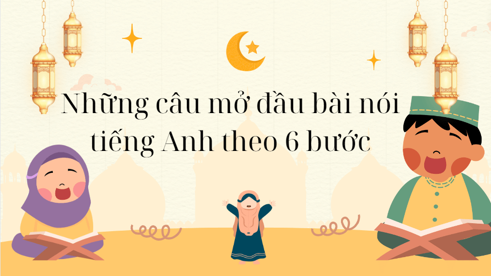 Những câu mở đầu bài nói tiếng Anh theo 6 bước