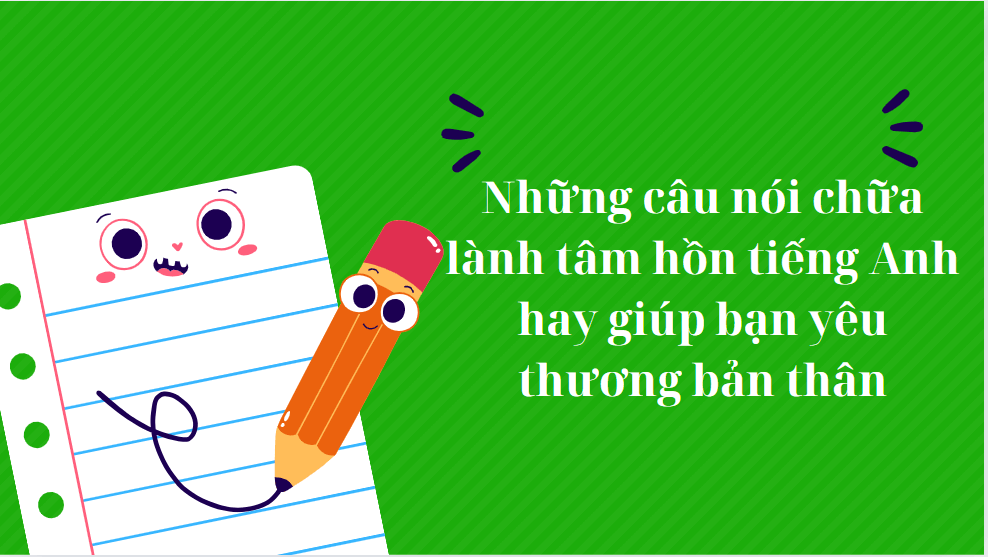 Những câu nói chữa lành tâm hồn tiếng Anh hay giúp bạn yêu thương bản thân