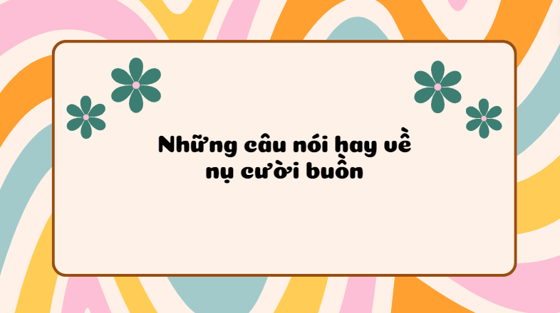 Những câu nói hay về nụ cười buồn