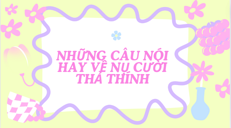 Những câu nói hay về nụ cười thả thính